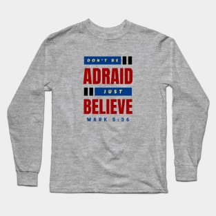 Don't Be Afraid Just Believe | Christian Typography Long Sleeve T-Shirt